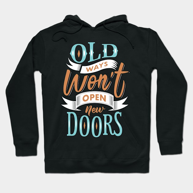 Old Ways Won't Open New Doors. Hoodie by Things2followuhome